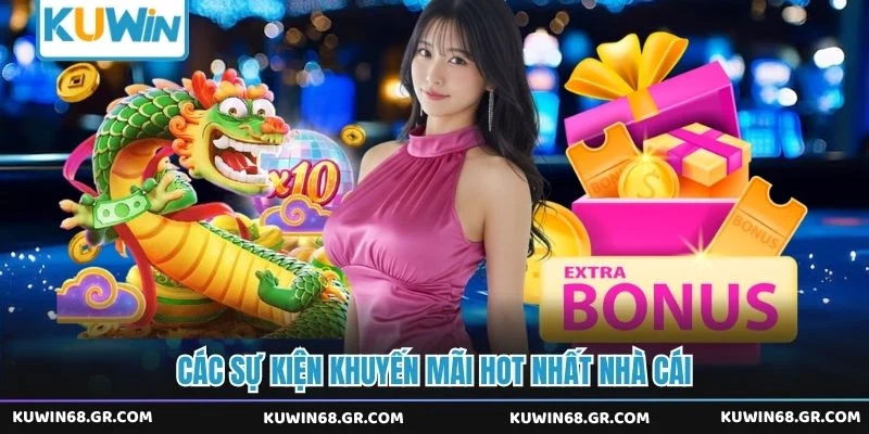 Các sự kiện khuyến mãi hot nhất nhà cái