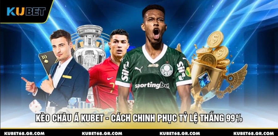 Kèo Châu Á KUBET - Cách Chinh Phục Tỷ Lệ Thắng 99%